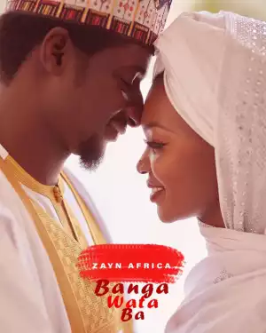 Zayn Africa - Banga Wata Ba